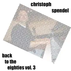 Back to the Eighties, Vol. 3 by Christoph Spendel album reviews, ratings, credits