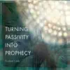 Turning Passivity into Prophecy album lyrics, reviews, download