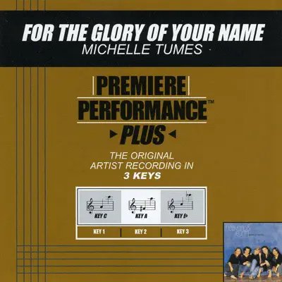 Premiere Performance Plus: For the Glory of Your Name - EP - Michelle Tumes