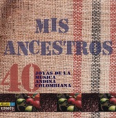Mis Ancestros - 40 Joyas de la Música Andina Colombiana