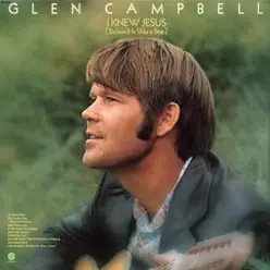 I Knew Jesus (Before He Was a Star) - Glen Campbell