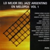 Lo Mejor del Jazz Argentino (Melopea) Vol. 1