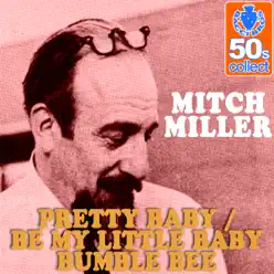 Pretty Baby / Be My Little Baby Bumble Bee (Remastered) - Single - Mitch Miller Pretty Baby / Be My Little Baby Bumble Bee (Remastered) - Single - Mitch Miller
