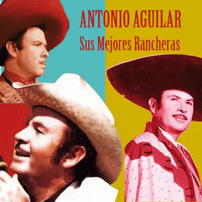 Sus Mejores Rancheras - Antonio Aguilar