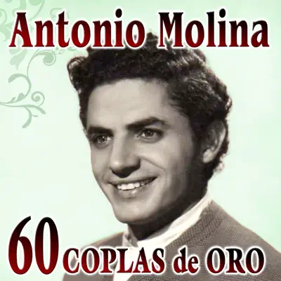 Antonio Molina. 60 Coplas de Oro - Antonio Molina