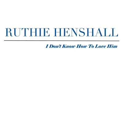 I Don't Know How to Love Him - Single - Ruthie Henshall
