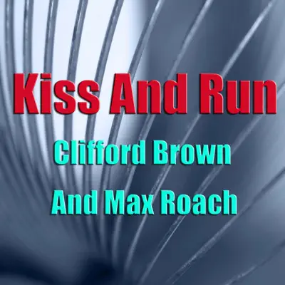 Kiss and Run - Clifford Brown Kiss and Run - Clifford Brown