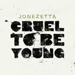 Cruel to Be Young - Jonezetta
