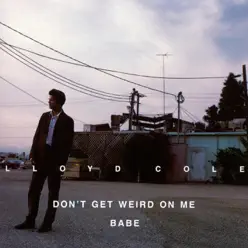 Don't Get Weird On Me Babe - Lloyd Cole