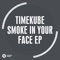 Smoke In Your Face - TimeKube lyrics