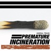 Premature Incineration