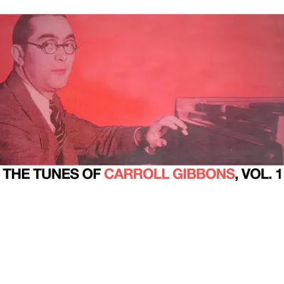 The Tunes of Carroll Gibbons, Vol. 1 - Carroll Gibbons