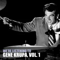 We're Listening to Gene Krupa, Vol. 1 - Gene Krupa We're Listening to Gene Krupa, Vol. 1 - Gene Krupa