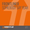Frontliner - Somebody Say Yeah (Radio Edit)