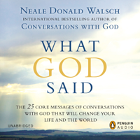 Neale Donald Walsch - What God Said: The 25 Core Messages of Conversations with God that will Change Your Life and the World (Unabridged) artwork