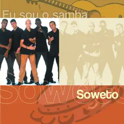 Eu Sou o Samba: Soweto - Soweto