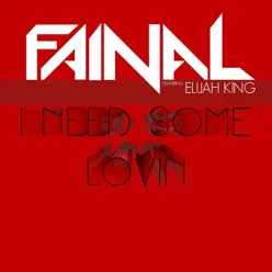 I Need Some Lovin (feat. Elijah King) [Remixes] - Single - Fainal