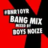 BNR10YR Bang Mix (Mixed by Boys Noize) album lyrics, reviews, download