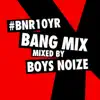 Stream & download BNR10YR Bang Mix (Mixed by Boys Noize)