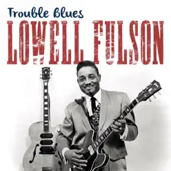 Trouble Blues - Single - Lowell Fulson Trouble Blues - Single - Lowell Fulson