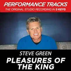 Pleasures of the King (Performance Tracks) - EP by Steve Green album reviews, ratings, credits