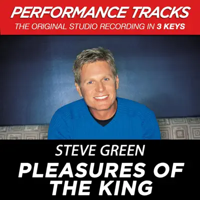 Pleasures of the King (Performance Tracks) - EP - Steve Green