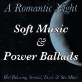 A Romantic Night with Soft Music & Power Ballads. Best Relaxing, Sensual, Erotic & Sex Music of All Time artwork