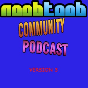 Noobtoob Community Podcast Version 3 Episode 19: Ready for 20 but Not Quite on the Mark