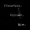Flourish, Wither, Bye - Single