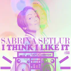 I Think I Like It (Expert Edition) [Remixes] - Sabrina Setlur