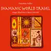 Shamanic World Travel: Magic Rhythms & Ritual Sounds album lyrics, reviews, download