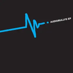 Audio Bullys Ep - Audio Bullys Audio Bullys Ep - Audio Bullys