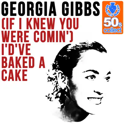 (If I Knew You Were Comin') I'd've Baked a Cake (Remastered) - Single - Georgia Gibbs (If I Knew You Were Comin') I'd've Baked a Cake (Remastered) - Single - Georgia Gibbs