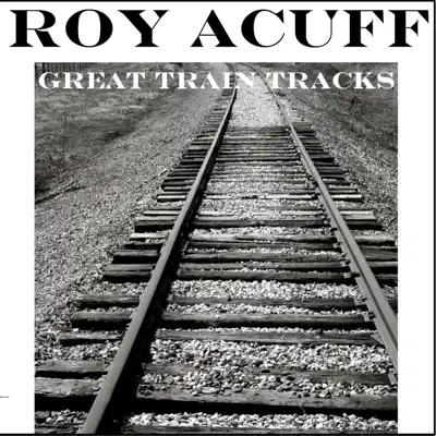 Great Train Tracks - Roy Acuff Great Train Tracks - Roy Acuff