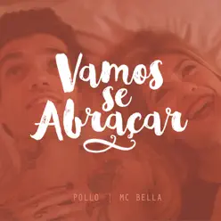 Vamos Se Abraçar (feat. Mc Bella) - Single - Pollo