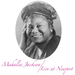 Mahalia Jackson, Live at Newport - Mahalia Jackson