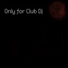Only for Club DJ (House Ibiza 2015 Essential Selection), 2014