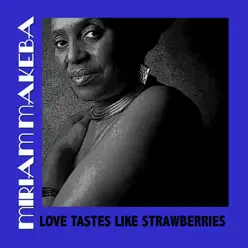 Love Tastes Like Strawberries - Miriam Makeba Love Tastes Like Strawberries - Miriam Makeba