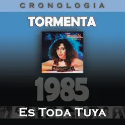Tormenta Cronología - Es Toda Tuya (1985) - Tormenta