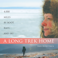 Erin McKittrick - A Long Trek Home: 4,000 Miles by Boot, Raft and Ski (Unabridged) artwork