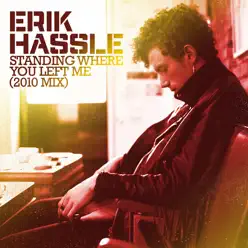 Standing Where You Left Me (2010 Mix) - Single - Erik Hassle