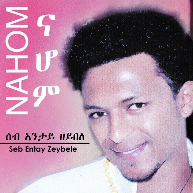 Seb Entay Zeybele Single By Nahom Yohannes On Itunes Seb Entay Zeybele Single By Nahom Yohannes On Itunes