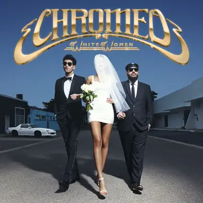 White Women - Chromeo White Women - Chromeo