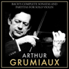 Bach's Complete Sonatas and Partitas for Solo Violin: Arthur Grumiaux - Arthur Grumiaux