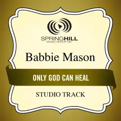 Only God Can Heal (Studio Track) - EP - Babbie Mason Only God Can Heal (Studio Track) - EP - Babbie Mason