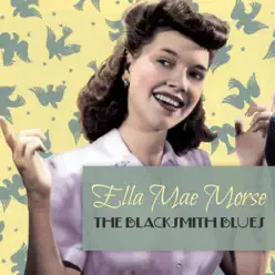 The Blacksmith Blues - Single - Ella Mae Morse The Blacksmith Blues - Single - Ella Mae Morse