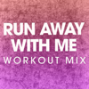 Run Away with Me (Extended Workout Mix) - Power Music Workout