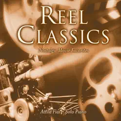 Reel Classics: Nostalgic Movie Favorites - Attila Fias Reel Classics: Nostalgic Movie Favorites - Attila Fias