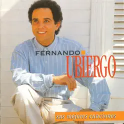 Fernando Ubiergo: Mis Mejores Canciones - Fernando Ubiergo