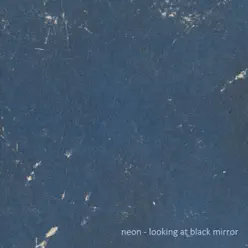 Looking At Black Mirror - EP - Neón Looking At Black Mirror - EP - Neón